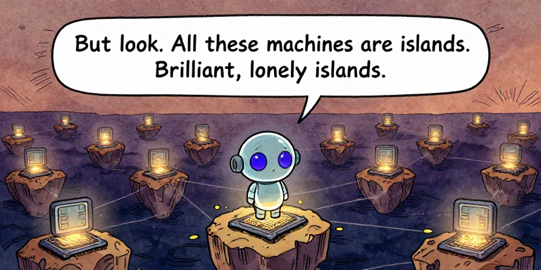 GLASSBOT: All these machines are islands. Brilliant, lonely islands.