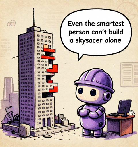 CERAMIC: Even the smartest person can't build a skyscraper alone.